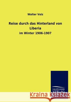 Reise Durch Das Hinterland Von Liberia Walter Volz 9783846016060 Salzwasser-Verlag Gmbh