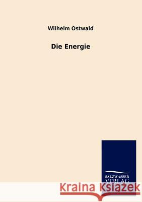 Die Energie Wilhelm Ostwald 9783846016114 Salzwasser-Verlag Gmbh