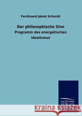 Der philosophische Sinn Schmidt, Ferdinand Jakob 9783846016268 Salzwasser-Verlag Gmbh