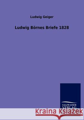 Ludwig Börnes Briefe 1828 Geiger, Ludwig 9783846016329 Salzwasser-Verlag Gmbh