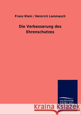 Die Verbesserung des Ehrenschutzes Klein, Franz /. Lammasch Heinrich 9783846016466 Salzwasser-Verlag Gmbh