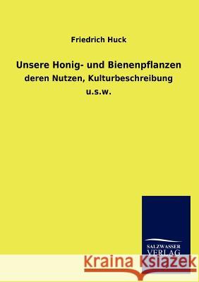 Unsere Honig- und Bienenpflanzen Huck, Friedrich 9783846016688 Salzwasser-Verlag Gmbh