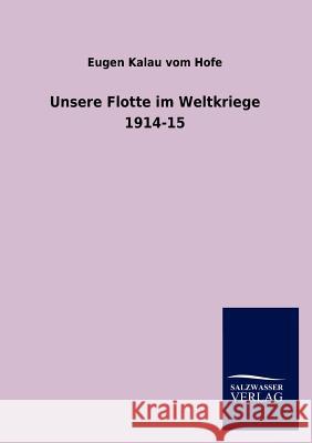 Unsere Flotte im Weltkriege 1914-15 Kalau Vom Hofe, Eugen 9783846017104