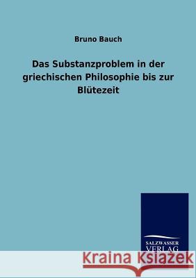 Das Substanzproblem in der griechischen Philosophie bis zur Blütezeit Bauch, Bruno 9783846017234