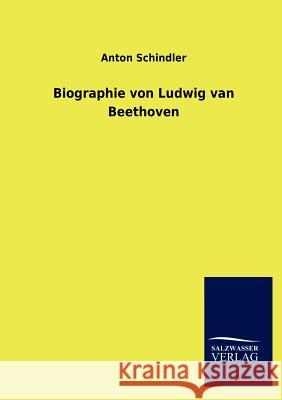 Biographie Von Ludwig Van Beethoven Anton Schindler 9783846017449 Salzwasser-Verlag Gmbh