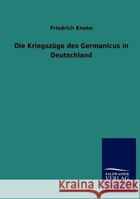 Die Kriegszüge des Germanicus in Deutschland Knoke, Friedrich 9783846017494