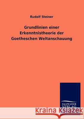 Grundlinien einer Erkenntnistheorie der Goetheschen Weltanschauung Dr Rudolf Steiner 9783846017531 Salzwasser-Verlag Gmbh