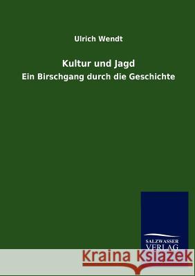 Kultur und Jagd Wendt, Ulrich 9783846017555 Salzwasser-Verlag Gmbh