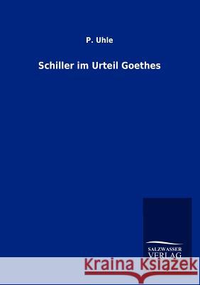 Schiller im Urteil Goethes Uhle, P. 9783846017579 Salzwasser-Verlag Gmbh