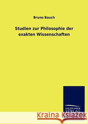 Studien zur Philosophie der exakten Wissenschaften Bauch, Bruno 9783846017753 Salzwasser-Verlag Gmbh