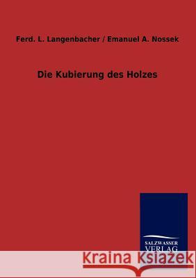 Die Kubierung des Holzes Langenbacher, Ferd L. /. Nossek Emanuel 9783846017791