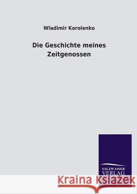 Die Geschichte Meines Zeitgenossen Wladimir Korolenko 9783846018194 Salzwasser-Verlag Gmbh