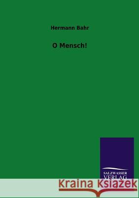 O Mensch! Hermann Bahr 9783846018415 Salzwasser-Verlag Gmbh