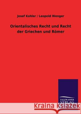 Orientalisches Recht Und Recht Der Griechen Und Romer Josef Wenger Leopold Kohler 9783846018767