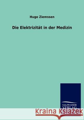 Die Elektrizität in der Medizin Ziemssen, Hugo 9783846019139 Salzwasser-Verlag Gmbh