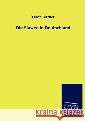 Die Slawen in Deutschland Franz Tetzner 9783846019740 Salzwasser-Verlag Gmbh