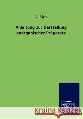 Anleitung zur Darstellung anorganischer Präparate Rüst, C. 9783846019986 Salzwasser-Verlag Gmbh