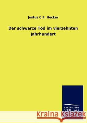 Der schwarze Tod im vierzehnten Jahrhundert Hecker, Justus C. F. 9783846020067 Salzwasser-Verlag Gmbh