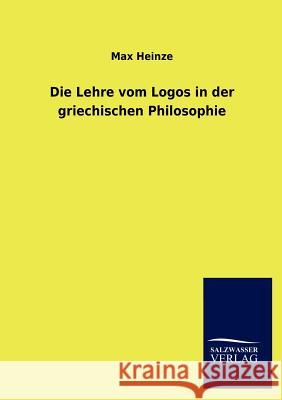 Die Lehre vom Logos in der griechischen Philosophie Heinze, Max 9783846020258 Salzwasser-Verlag Gmbh