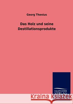 Das Holz und seine Destillationsprodukte Thenius, Georg 9783846020302 Salzwasser-Verlag Gmbh