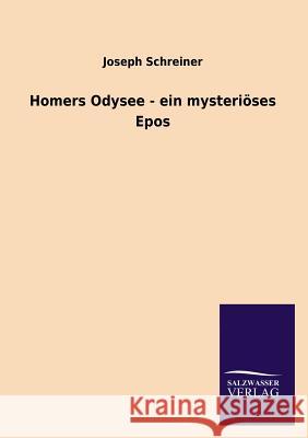 Homers Odysee - ein mysteriöses Epos Schreiner, Joseph 9783846020852 Salzwasser-Verlag Gmbh