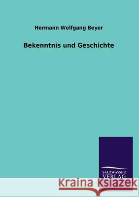 Bekenntnis und Geschichte Hermann Wolfgang Beyer 9783846021330