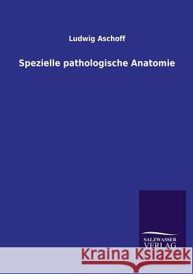 Spezielle pathologische Anatomie Ludwig Aschoff 9783846021590 Salzwasser-Verlag Gmbh