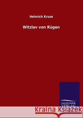 Witzlav von Rügen Kruse, Heinrich 9783846021682 Salzwasser-Verlag Gmbh