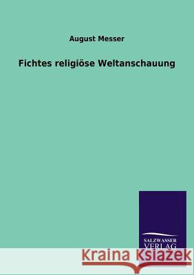 Fichtes religiöse Weltanschauung Messer, August 9783846021736 Salzwasser-Verlag Gmbh