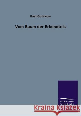 Vom Baum Der Erkenntnis Karl Gutzkow 9783846021897 Salzwasser-Verlag Gmbh