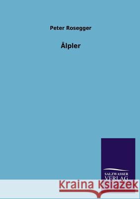 Alpler Peter Rosegger 9783846021958 Salzwasser-Verlag Gmbh