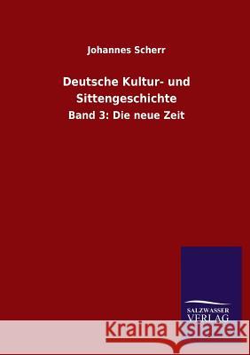 Deutsche Kultur- und Sittengeschichte Scherr, Johannes 9783846022085 Salzwasser-Verlag Gmbh