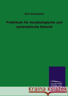 Praktikum für morphologische und systematische Botanik Schumann, Karl 9783846022580