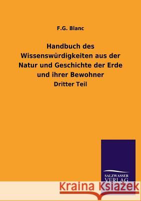 Handbuch des Wissenswürdigkeiten aus der Natur und Geschichte der Erde und ihrer Bewohner Blanc, F. G. 9783846022931 Salzwasser-Verlag Gmbh