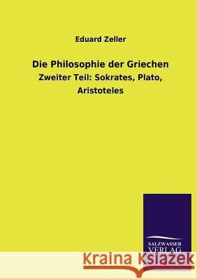 Die Philosophie der Griechen Zeller, Eduard 9783846023075 Salzwasser-Verlag Gmbh