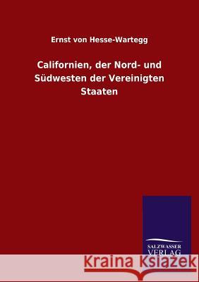 Californien, der Nord- und Südwesten der Vereinigten Staaten Hesse-Wartegg, Ernst Von 9783846023167