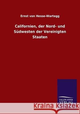 Californien, der Nord- und Südwesten der Vereinigten Staaten Hesse-Wartegg, Ernst Von 9783846023167 Salzwasser-Verlag Gmbh