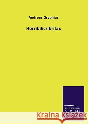 Horribilicribrifax Andreas Gryphius 9783846023228 Salzwasser-Verlag Gmbh