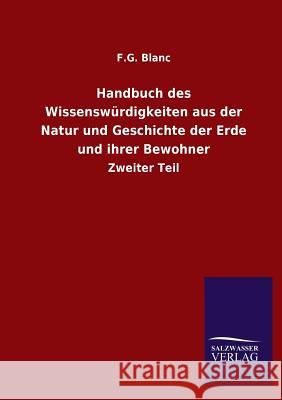 Handbuch des Wissenswürdigkeiten aus der Natur und Geschichte der Erde und ihrer Bewohner Blanc, F. G. 9783846023464 Salzwasser-Verlag Gmbh