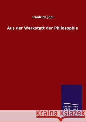 Aus der Werkstatt der Philosophie Jodl, Friedrich 9783846025529 Salzwasser-Verlag Gmbh