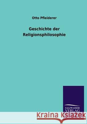 Geschichte der Religionsphilosophie Pfleiderer, Otto 9783846025765 Salzwasser-Verlag Gmbh