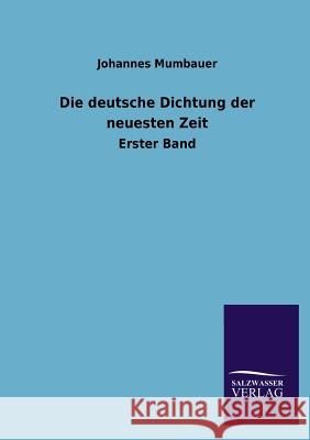 Die deutsche Dichtung der neuesten Zeit Mumbauer, Johannes 9783846025840 Salzwasser-Verlag Gmbh