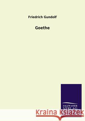 Goethe Friedrich Gundolf 9783846025901 Salzwasser-Verlag Gmbh