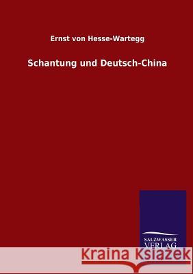 Schantung und Deutsch-China Hesse-Wartegg, Ernst Von 9783846026366