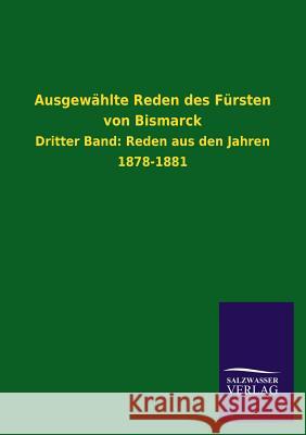 Ausgewählte Reden des Fürsten von Bismarck Salzwasser-Verlag Gmbh 9783846026397