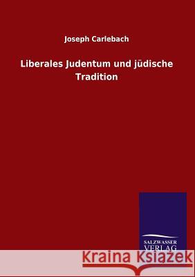 Liberales Judentum und jüdische Tradition Carlebach, Joseph 9783846026946 Salzwasser-Verlag Gmbh