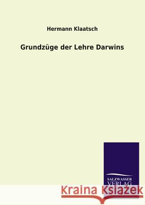 Grundzüge der Lehre Darwins Klaatsch, Hermann 9783846027080 Salzwasser-Verlag Gmbh