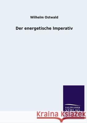 Der energetische Imperativ Ostwald, Wilhelm 9783846028070 Salzwasser-Verlag Gmbh