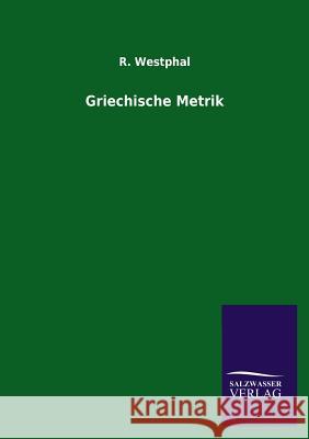 Griechische Metrik R Westphal 9783846028155 Salzwasser-Verlag Gmbh