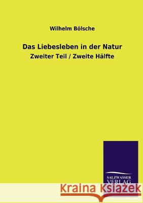 Das Liebesleben in der Natur Bölsche, Wilhelm 9783846028261 Salzwasser-Verlag Gmbh